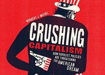Crushing Capitalism: How Populist Policies Are Threatening The American Dream—a New Cato Book